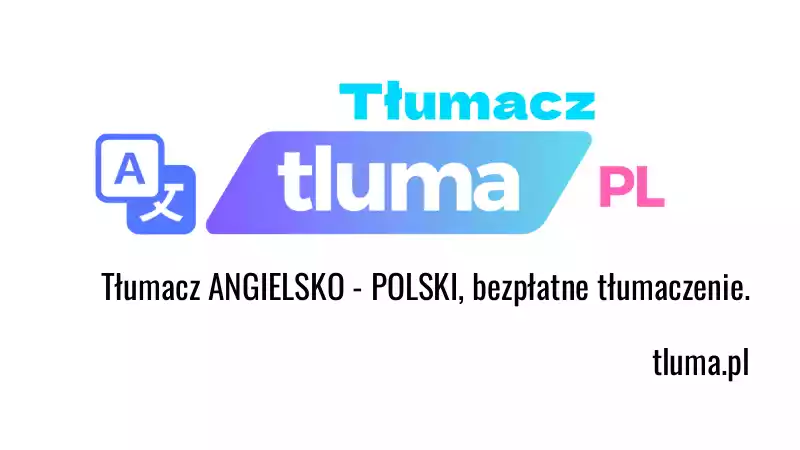 Tłumacz ANGIELSKO - POLSKI, bezpłatne tłumaczenie. Przetłumacz z
